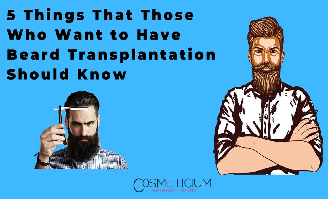 5 Things That Those Who Want to Have Beard Transplantation Should Know
