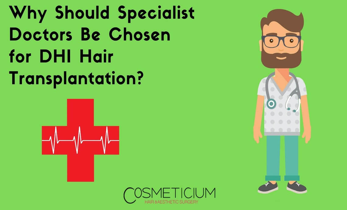 Why Should Specialist Doctors Be Chosen for DHI Hair Transplantation?