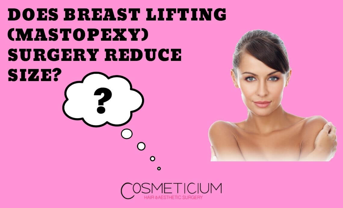 Does Breast Lifting (Mastopexy) Surgery Reduce Size?