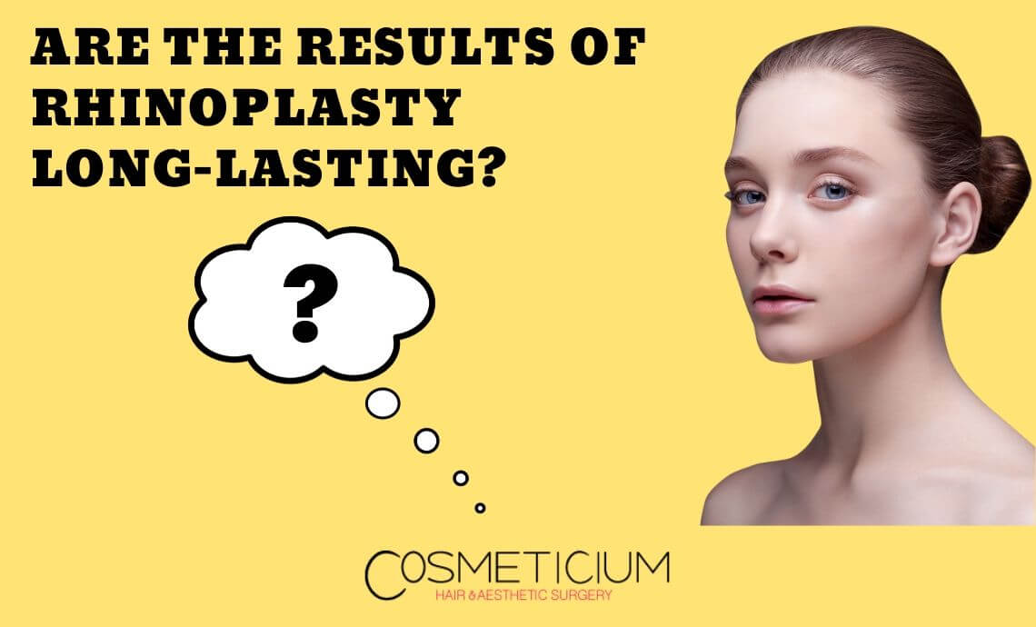 Are the Results of Rhinoplasty Surgery Long-Lasting?