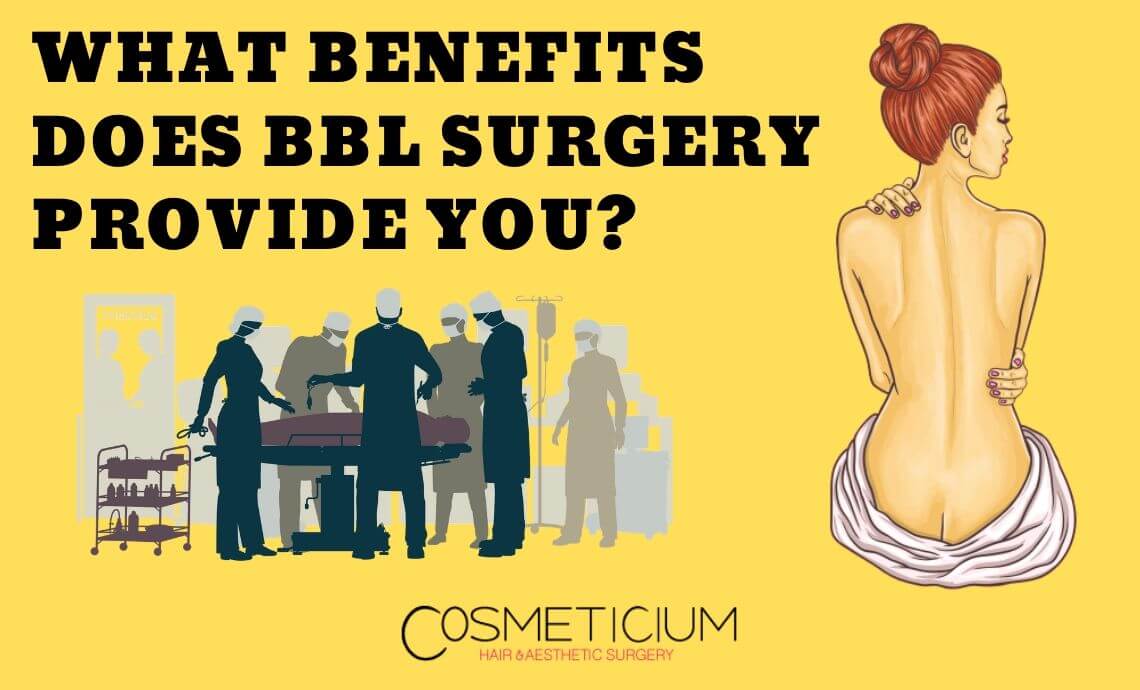 What Benefits Does Brazilian Butt Lift Surgery Provide You?