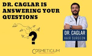 Hair Surgeon Dr. Caglar is Answering Your Questions