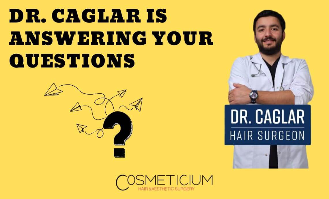 Cosmeticium Hair Transplant Specialist Dr. Çağlar is Answering Your Questions