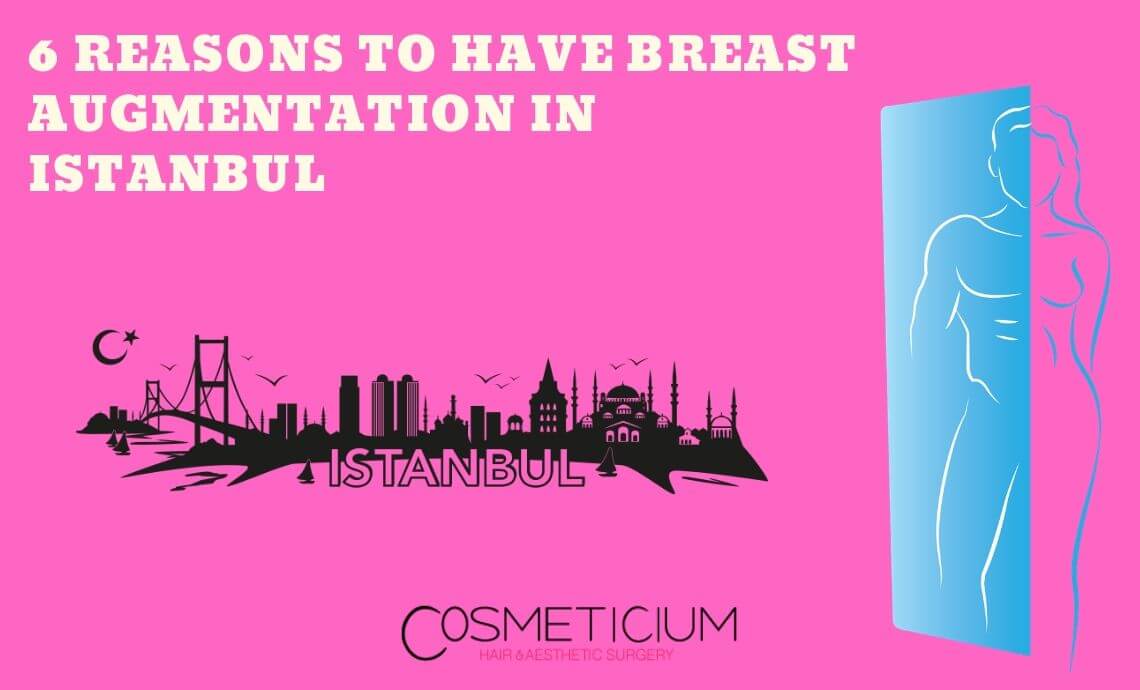 6 Reasons to Have Breast Augmentation in Istanbul