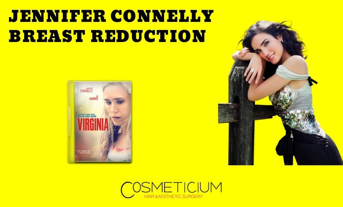 Has Jennifer Connelly’s Breast Reduction Affected Her Acting Career?