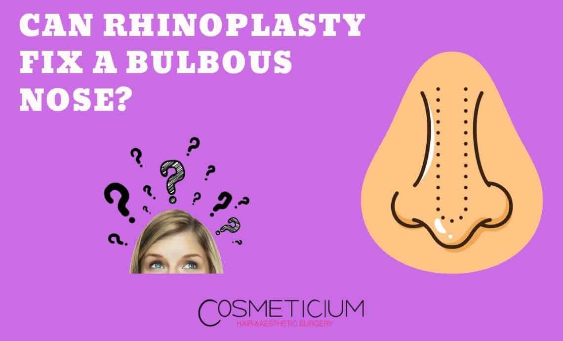 Can Rhinoplasty Fix a Bulbous Nose?