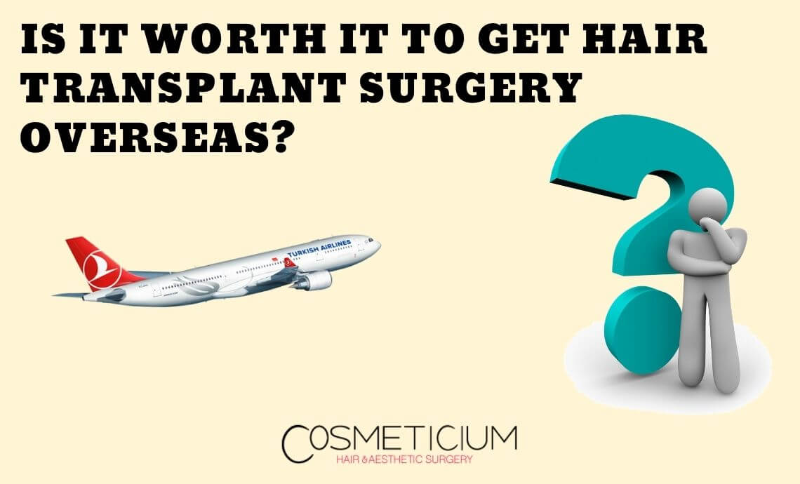 Is It Worth Getting Hair Transplantation Surgery Overseas?