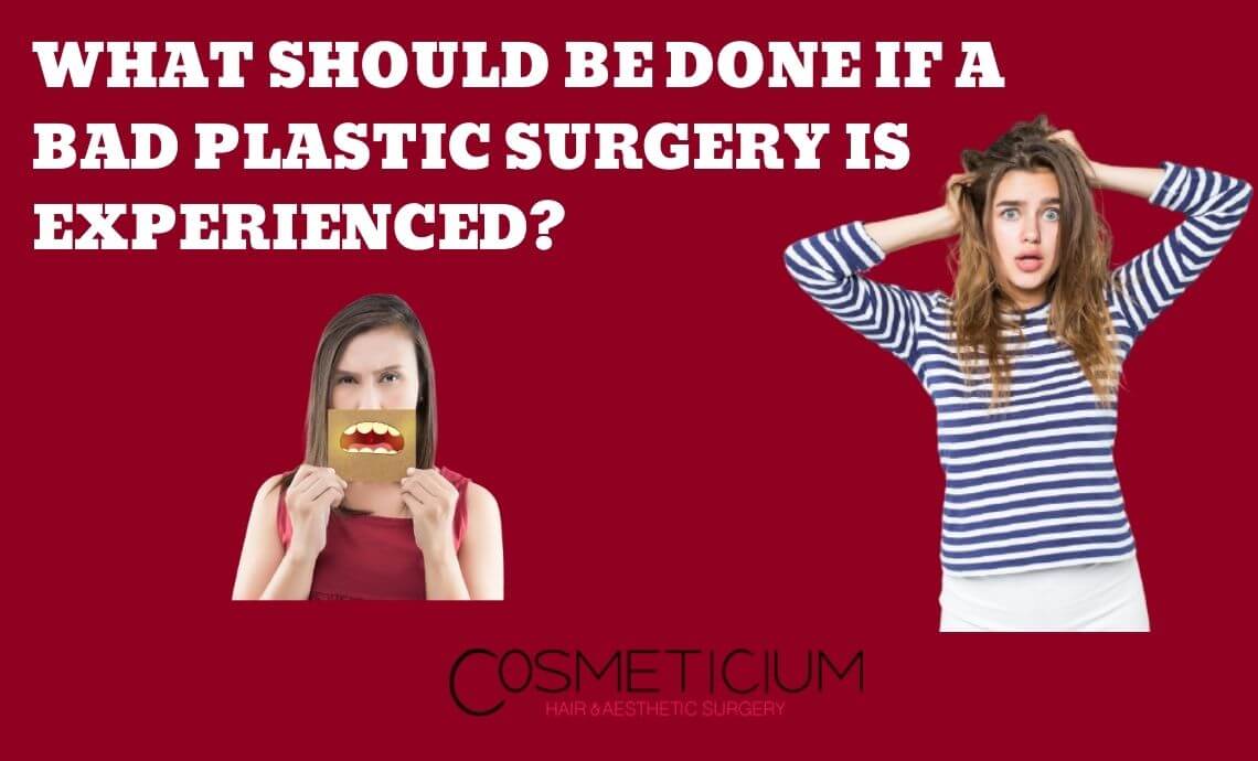What Should Be Done If A Bad Plastic Surgery Is Experienced?