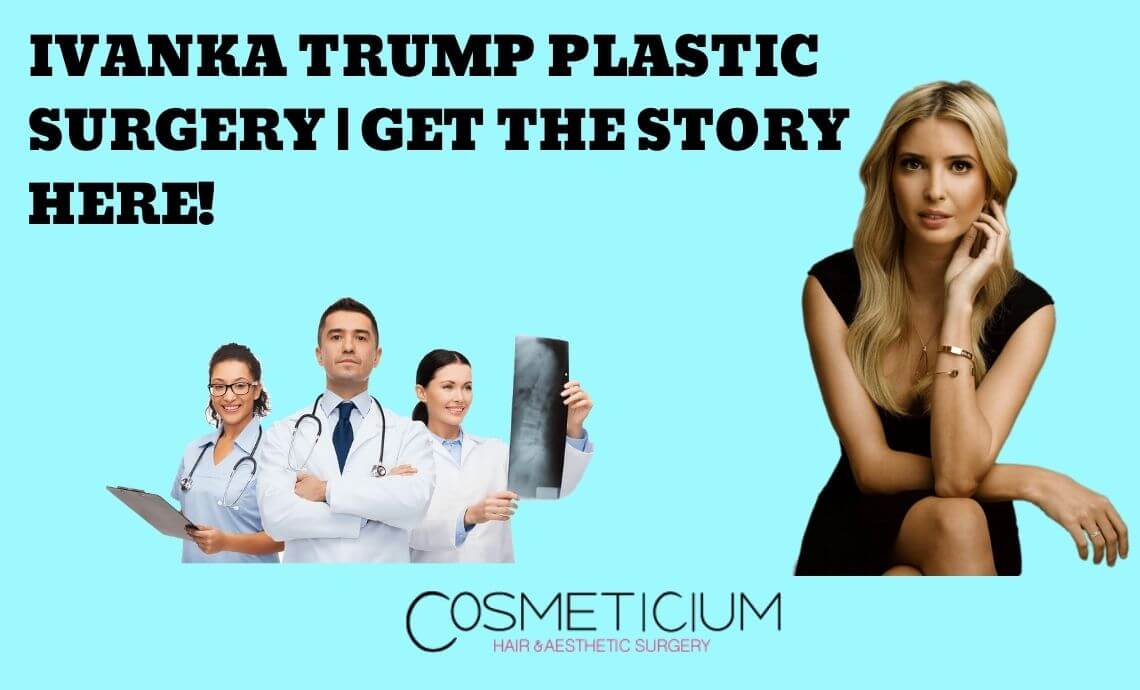 Ivanka Trump Plastic Surgery | Get the Story Here!