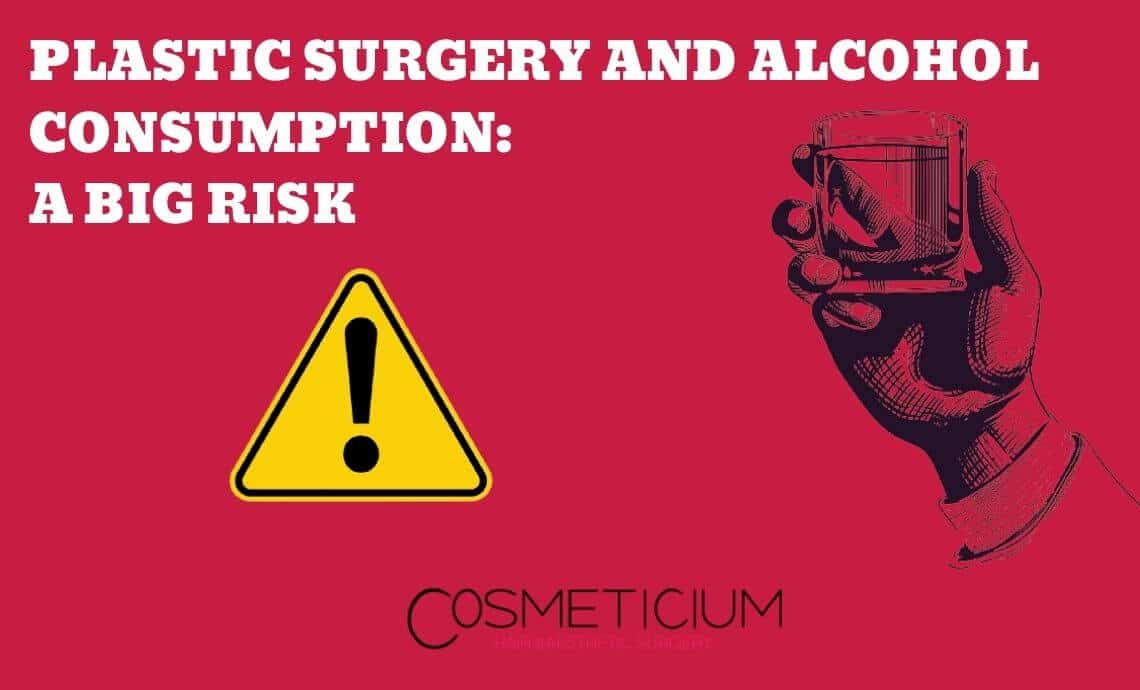 Plastic Surgery and Alcohol Consumption: A Big Risk