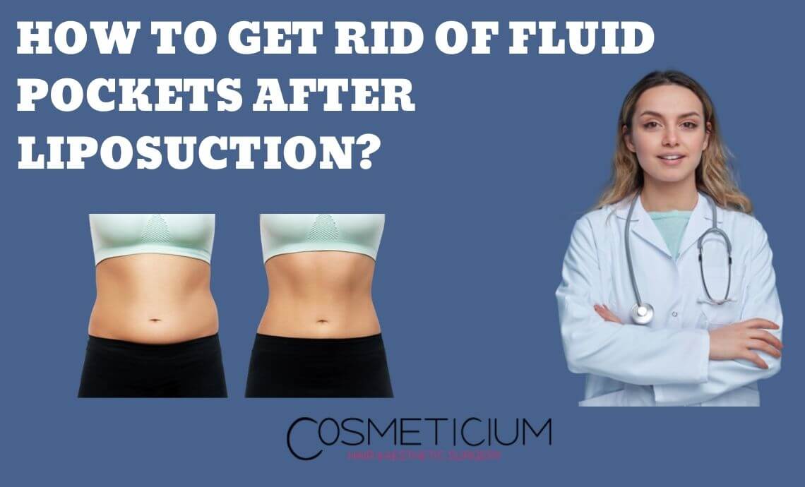 How to Get Rid of Fluid Pockets after Liposuction?