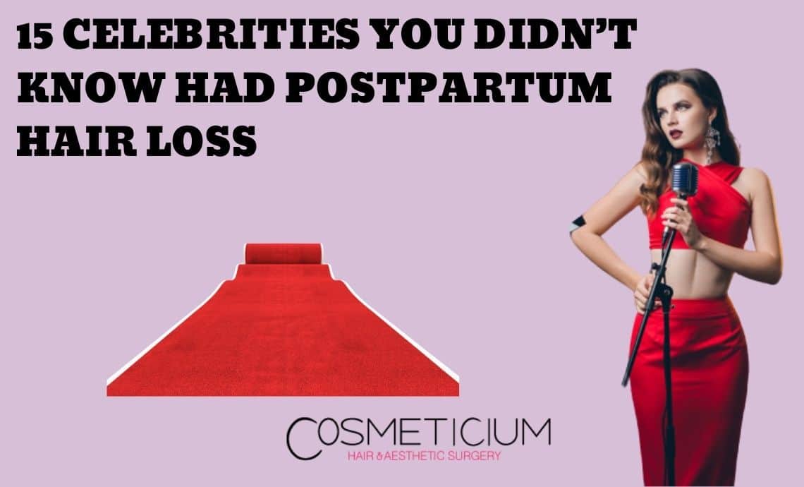15 Celebrities You Didn’t Know Had Postpartum Hair Loss