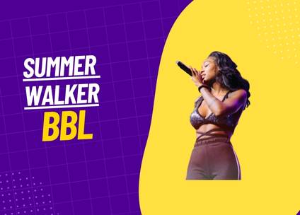 Summer Walker BBL: A Comprehensive Look