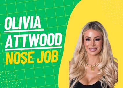 Olivia Attwood Nose Job: Unveiling The Truth