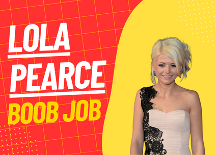 Lola Pearce’s Boob Job: A Comprehensive Analysis