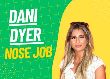 Dani Dyer Nose Job: What You Need to Know