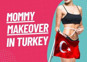 Mummy Makeover in Turkey featured image