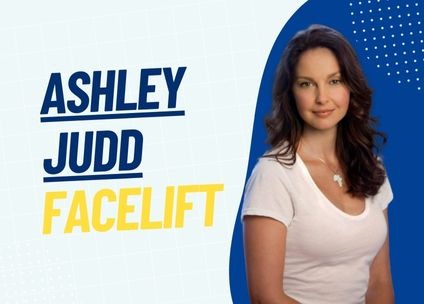 Ashley Judd Facelift Journey