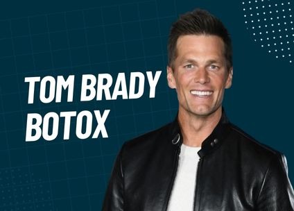 Tom Brady Botox